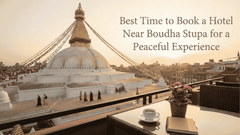 Best Time to Book a Hotel Near Boudha Stupa