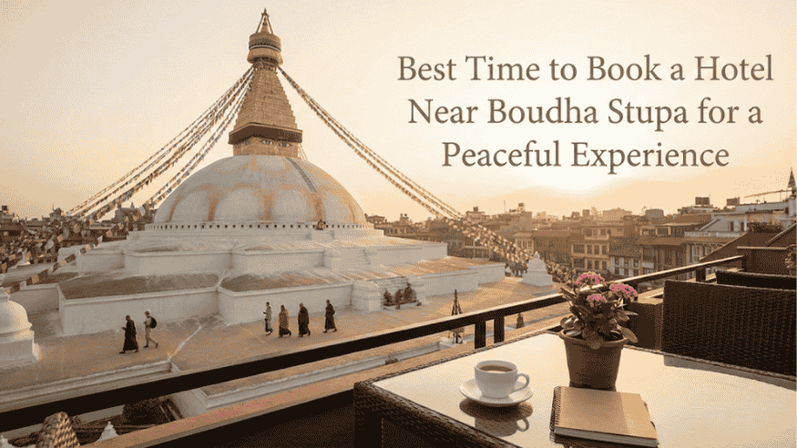 Best Time to Book a Hotel Near Boudha Stupa