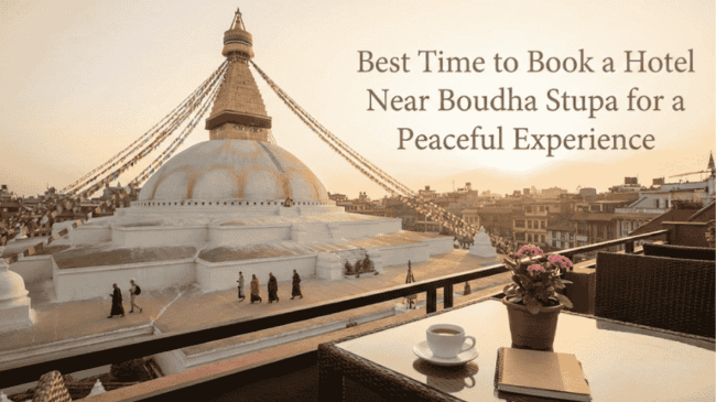 Best Time to Book a Hotel Near Boudha Stupa
